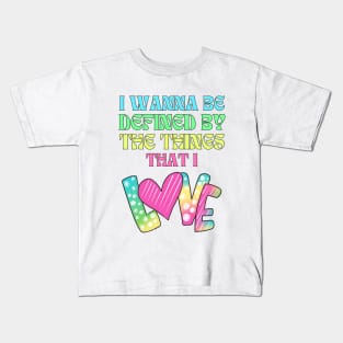 I wanna be defined by the things that I Love Daylight Lyrics Kids T-Shirt